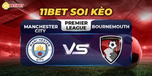 11bet Soi kèo Man City vs Bournemouth – Premier League