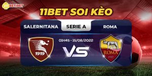 11bet Soi Kèo Salernitana Vs Roma – Serie A 01h45 15/08/2022