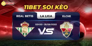 11bet Soi Kèo Real Betis Vs Elche - La Liga 02h30 16/08/2022