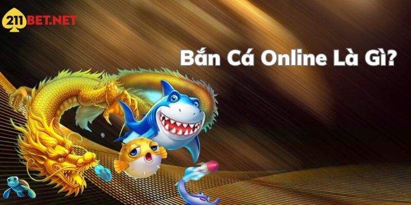Bắn cá online là gì?