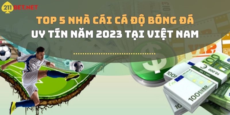 Top 5 nhà cái cá độ bóng đá uy tín năm 2023 tại Việt Nam