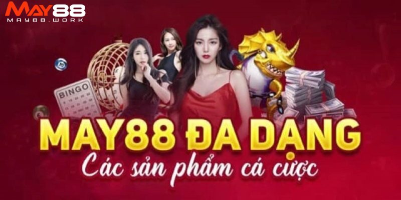 Kho sản phẩm cá cược đa dạng tại nhà cái