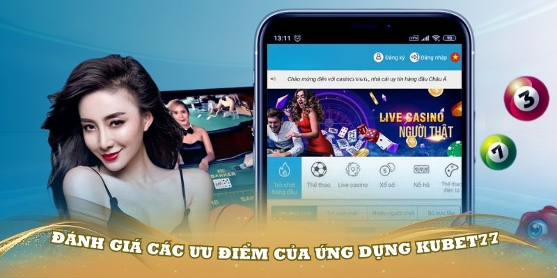 Đánh giá các ưu điểm của ứng dụng Kubet77