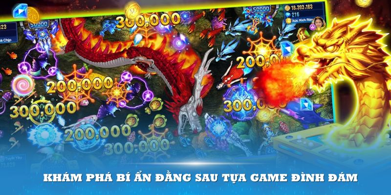 Khám phá bí ẩn đằng sau tựa game đình đám