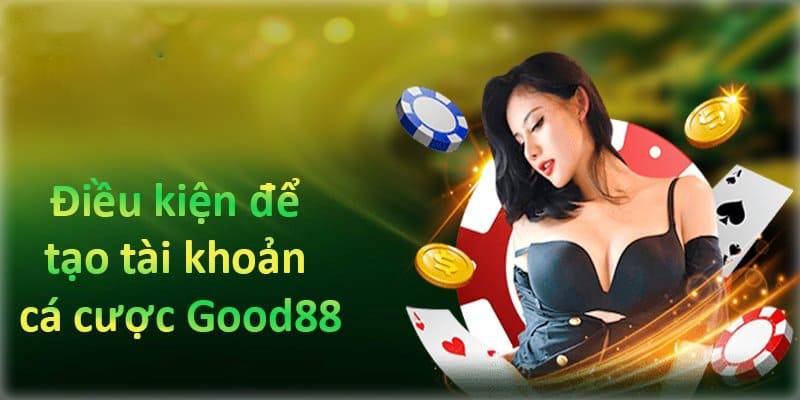 Thông tin cần chuẩn bị khi đăng ký Good88