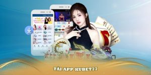 Tải App Kubet77 Và Trải Nghiệm Thế Giới Game Đỉnh Cao