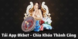 Tải App 8kbet - Chìa Khóa Dẫn Đến Con Đường Thành Công